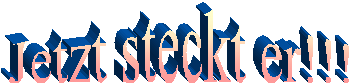 Jetzt steckt er!!!
