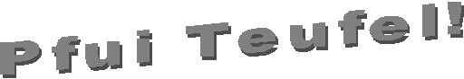Pfui Teufel!